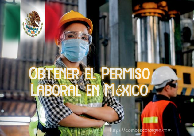 ¿Cómo puedes obtener el Permiso Laboral en México?